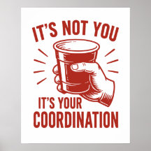 It's not you it's your coordination Beer Pong