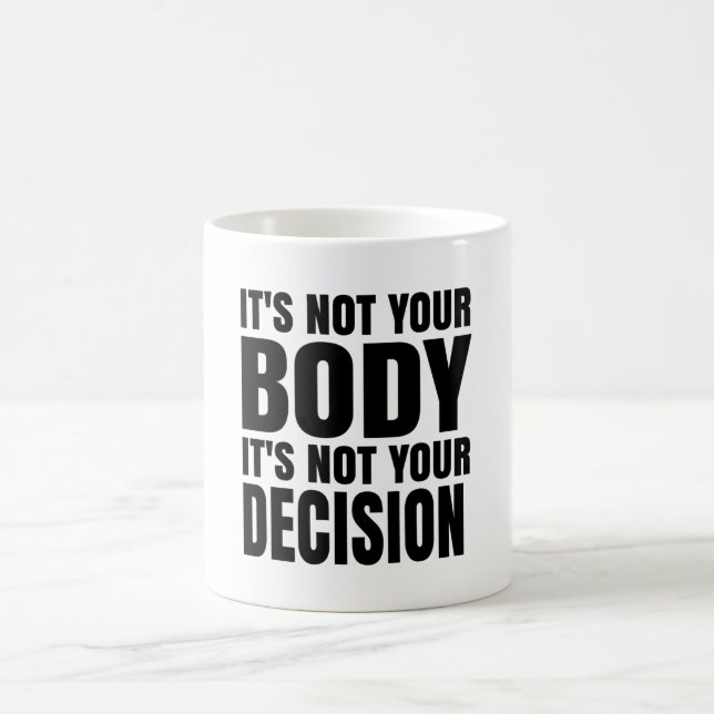 It's not your body It's not your decision Coffee Mug (Center)