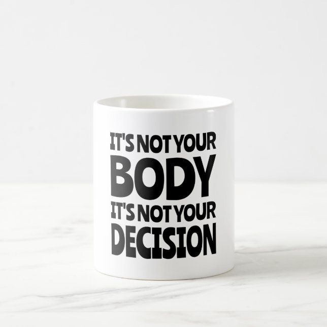 It's not your body It's not your decision Coffee Mug (Center)