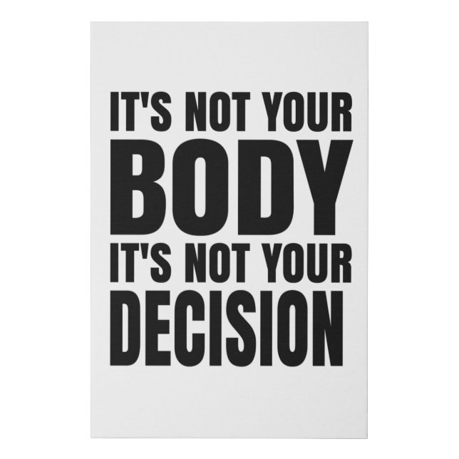 It's not your body It's not your decision Faux Canvas Print (Front)