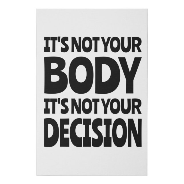It's not your body It's not your decision Faux Canvas Print (Front)