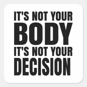 It's not your body It's not your decision Square Sticker