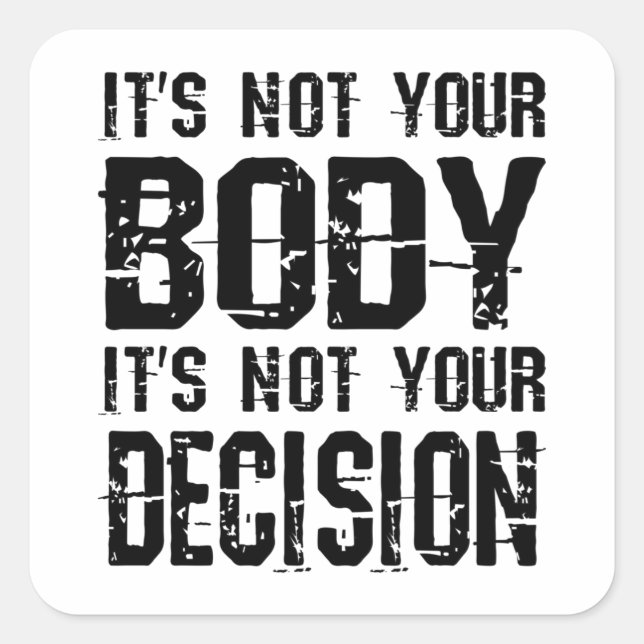 It's not your body, It's not your decision Square Sticker (Front)