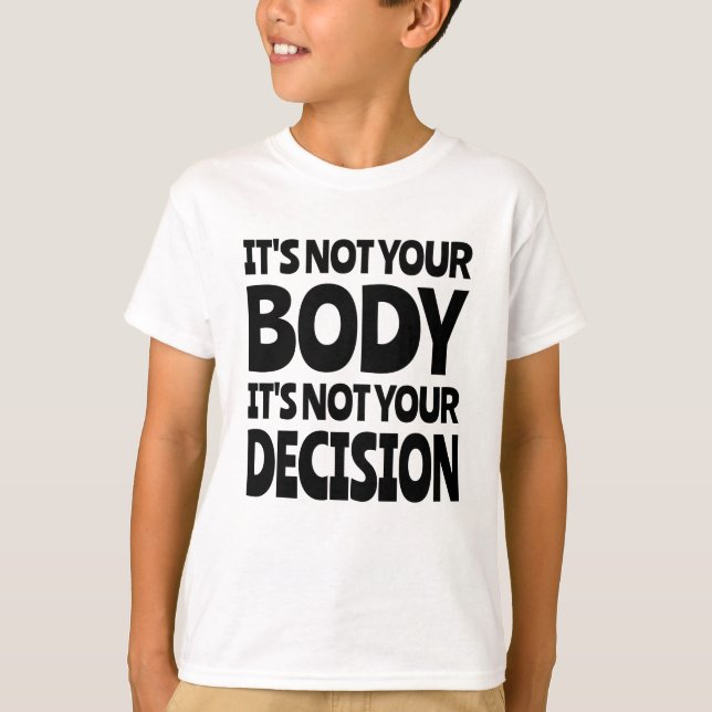 It's not your body It's not your decision T-Shirt (Front)