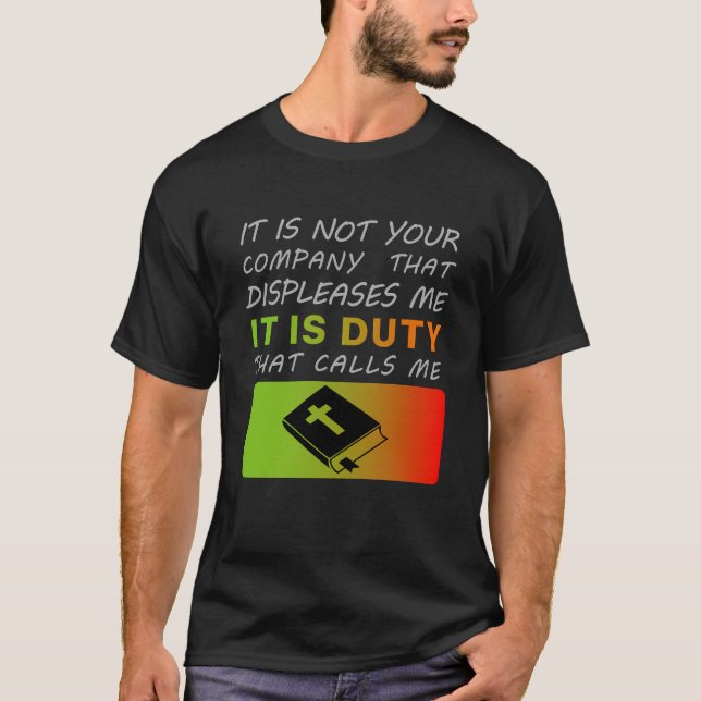 "It's not your company that I dislike, duty calls" T-Shirt (Front)