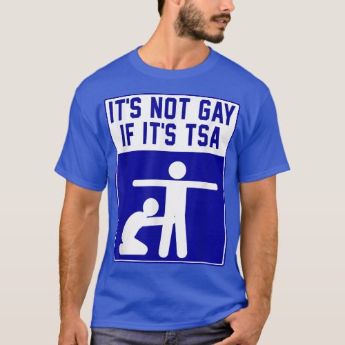 Its Noy Gay If Its TSA Apparel  T_Shirt