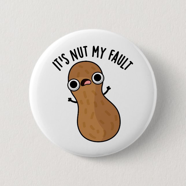 It's Nut My Fault Funny Peanut Pun  Button (Front)