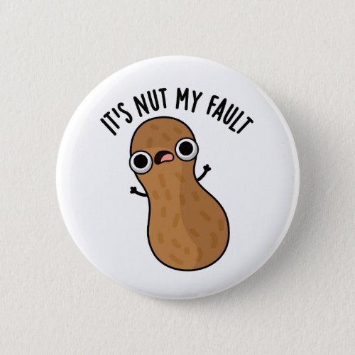 Its Nut My Fault Funny Peanut Pun  Button