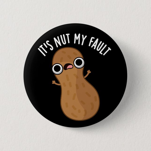 It's Nut My Fault Funny Peanut Pun Dark BG Button (Front)