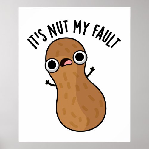 Its Nut My Fault Funny Peanut Pun  Poster