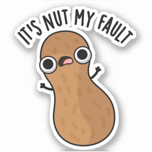 Its Nut My Fault Funny Peanut Pun  Sticker