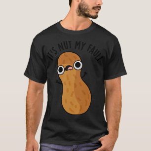 Its Nut My Fault Funny Peanut Pun T-Shirt