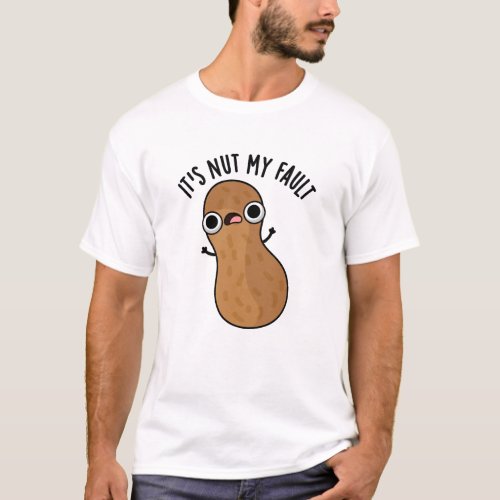 Its Nut My Fault Funny Peanut Pun  T_Shirt