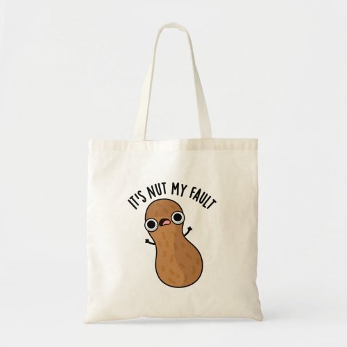 Its Nut My Fault Funny Peanut Pun  Tote Bag