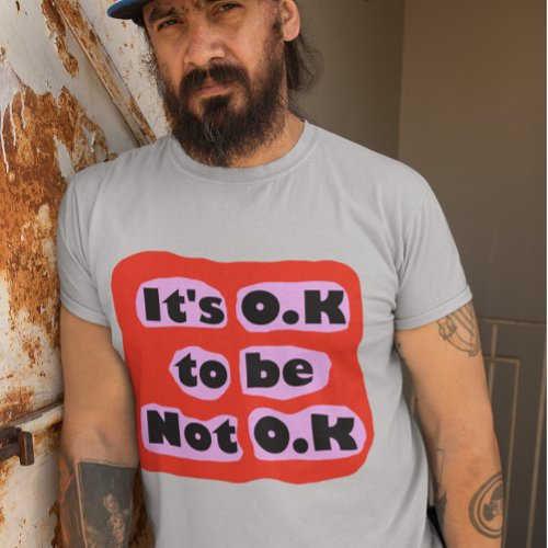 Its OK to be not OK self care feelings  T_Shirt