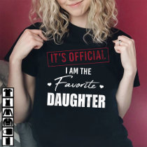 It's Official I Am The Favorite Daughter T-Shirt