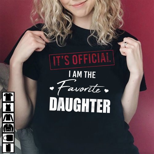 Its Official I Am The Favorite Daughter T_Shirt