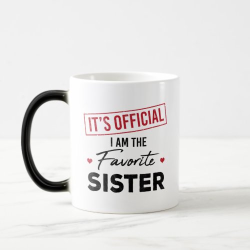 Its official I am the favorite SISTER Magic Mug