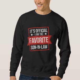 It's Official I Am The Favorite Son-In-Law Funny Sweatshirt