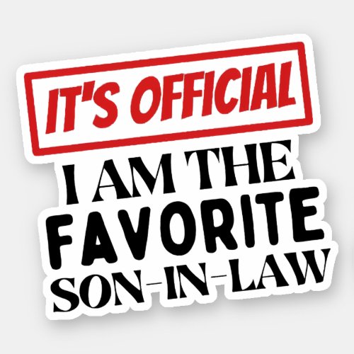 Its Official I Am The Favorite Son_in_law Sticker