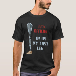 It's Official I'm On My Last Leg - Funny Ampu Hand T-Shirt