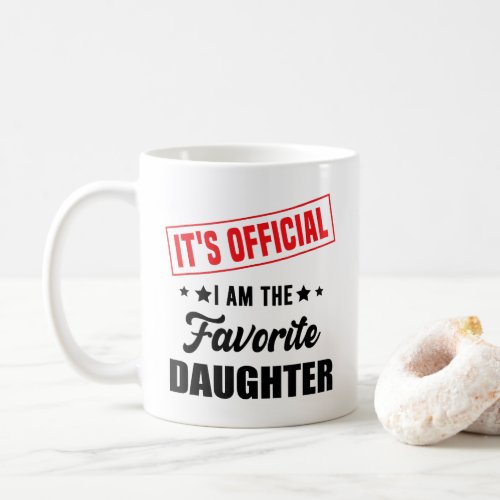 Its Official Im The Favorite Daughter Coffee Mug