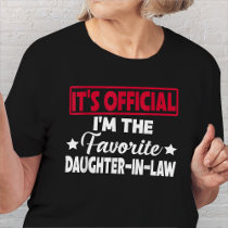 It's Official I'm The Favorite Daughter in law T-Shirt