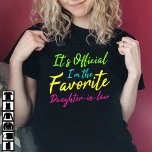 It's Official I'm The Favorite Daughter-In-Law T-Shirt<br><div class="desc">This family design proclaims,  “It's official,  I am the favorite daughter-in-law” perfect as a gift from mom or father. It's a wonderful choice for family reconciliation gifts,  showcasing daughter sayings family humor,  and gift idea family humor.</div>
