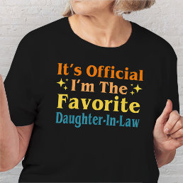 It&#39;s Official I&#39;m The Favorite Daughter-In-Law  T-Shirt