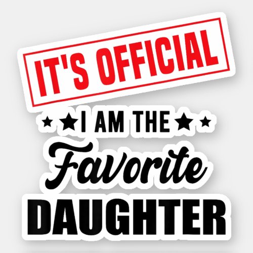 Its Official Im The Favorite Daughter Sticker