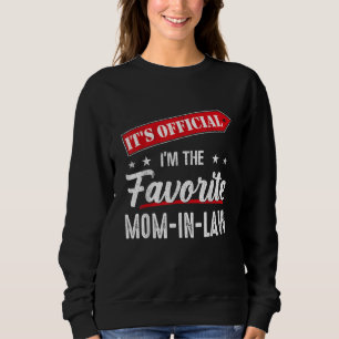 It's Official I'm The Favorite Mom-In-Law Sweatshirt
