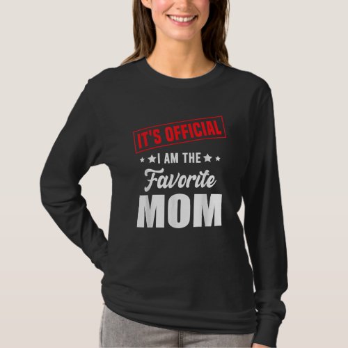 Its Official Im The Favorite Mom T_Shirt