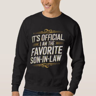 It's Official I'm The Favorite Son in Law Funny Sweatshirt