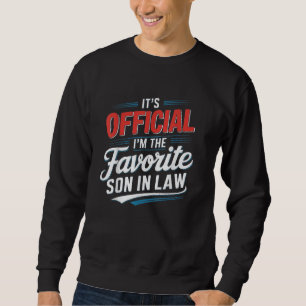 It's Official I'm the Favorite Son-in-Law Funny Sweatshirt