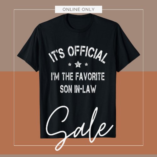 Its Official Im The Favorite Son In Law Funny Vi T_Shirt