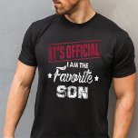 It's Official I'm The Favorite Son T-Shirt<br><div class="desc">t's Official I'm The Favorite Son Gifts from Mother, This gifts is also great for birthday gifts. present for Birthday Mother’s Day Father’s Day. New Year Gifts. Christmas gifts. Thanksgiving gifts. Halloween Gifts. Easter Day,  Valentine’s Day Gifts</div>