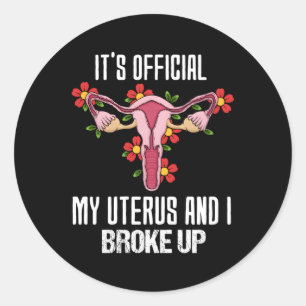 It'S Official My Uterus And I Broke Up Hysterectom Classic Round Sticker
