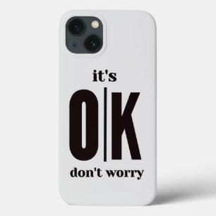 It's ok don't worry iPhone 13 case