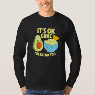 Its Ok Guac Im Extra Too Guacamole Avocado Food Pu T-Shirt