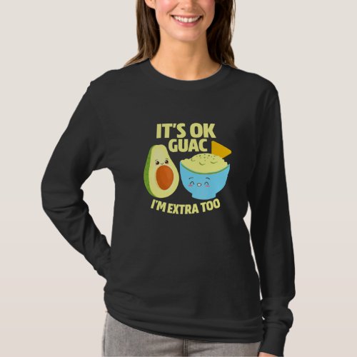 Its Ok Guac Im Extra Too Guacamole Avocado Food Pu T_Shirt