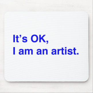 It's OK, I am an artist. Mouse Pad
