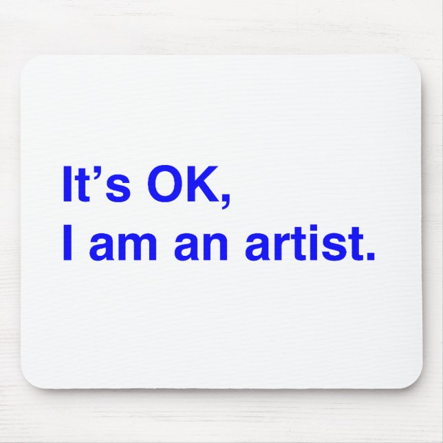 It's OK, I am an artist. Mouse Pad (Front)