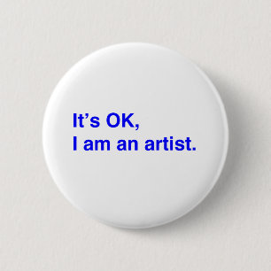 It's OK, I am an artist. Pinback Button