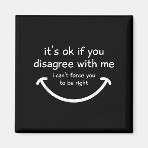 Its Ok If You Disagree With Me Funny Quotes Humour Magnet