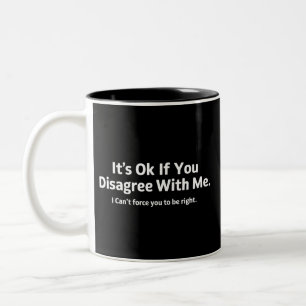 It's Ok If You Disagree with Me Humour Sarcastic Two-Tone Coffee Mug