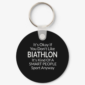 Its Ok If You Don't Like Biathlon Funny Game With  Keychain