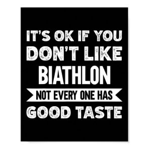 It's Ok If You Don't Like Biathlon Good Taste  Poster