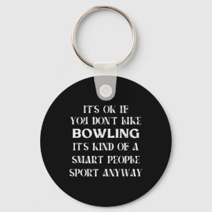 It's Ok If You Don't Like Bowling Funny Saying Wom Keychain