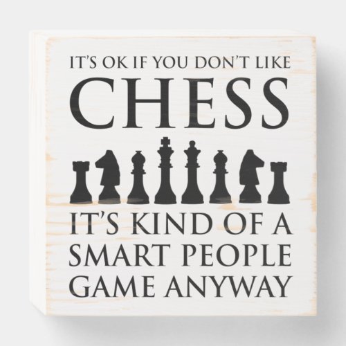 Its OK If You Dont Like Chess Wooden Box Sign