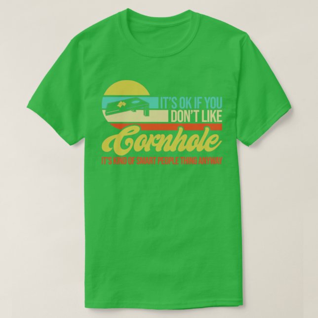 Its Ok If You Dont Like Cornhole T-Shirt (Design Front)